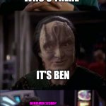 Garak and Bashir 5 panel | KNOCK KNOCK; WHO'S THERE; IT'S BEN; BENJAMIN SISKO? IT'S BEN WHO? IT'S BEN ONE WEEK SINCE YOU LOOKED AT ME | image tagged in garak and bashir 5 panel | made w/ Imgflip meme maker