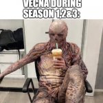 Vecna Chilling | VECNA DURING SEASON 1,2&3: | image tagged in vecna chilling | made w/ Imgflip meme maker