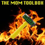 Parent tools | THE MOM TOOLBOX; GUILT | image tagged in flames,mom,parenting,guilt,tool | made w/ Imgflip meme maker
