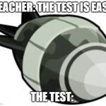 DDT Bloons | TEACHER: THE TEST IS EASY; THE TEST: | image tagged in ddt bloons | made w/ Imgflip meme maker