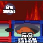Overleveling | OVER 300 DMG; PUNK-ASS 100HP BITCH THAT DARED TO FIGHT ME | image tagged in mommogra cannonball | made w/ Imgflip meme maker