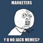 Why y u no jack memes meme