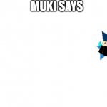 Muki Says