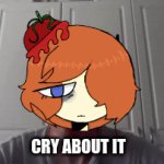 Cry About It (Tomato Edition!!)