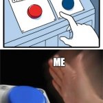 two buttons 1 blue | LIGHT MODE DARK MODE ME | image tagged in two buttons 1 blue | made w/ Imgflip meme maker