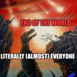 Doomsday in a nutshell | END OF THE WORLD; LITERALLY (ALMOST) EVERYONE; THE SURVIVORS | image tagged in dinosaur extinction | made w/ Imgflip meme maker