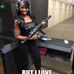 Sexy Black Woman with gun | I DON’T KNOW WHY, BUT I LOVE THIS PICTURE | image tagged in sexy black woman with gun | made w/ Imgflip meme maker