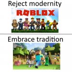 Roblox L Minecraft W | image tagged in reject modernity embrace tradition | made w/ Imgflip meme maker