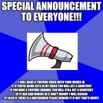 HEAD'S UP! | SPECIAL ANNOUNCEMENT TO EVERYONE!!! I WILL MAKE A YOUTUBE VIDEO WITH YOUR MEMES IN IT IF YOU'RE MEME GETS IN MY VIDEO YOU WILL GET A SHOUTOUT IF YOU HAVE A YOUTUBE CHANNEL YOU WILL STILL GET A SHOUTOUT (IF IT HAS BAD WORDS IN IT DON'T WORRY I WILL CENSOR IT! ALSO IF THERE IS A WATERMARK PLEASE REMOVE IT IF NOT THAT'S OKAY!) | image tagged in memes,blank blue background | made w/ Imgflip meme maker