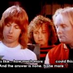 SPINAL TAP, HOW MUCH MORE ______ CAN IT BE?