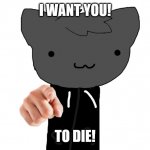 new tem | I WANT YOU! TO DIE! | image tagged in i want you roxy,htf | made w/ Imgflip meme maker