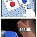 i hate the new roblox death sound | remove oof sound; keep roblox oof sound; ROBLOX | image tagged in two buttons one blue button redux,roblox oof,ewwww,eww,ewww | made w/ Imgflip meme maker