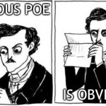 Ovious Poe is Obvious | OBVIOUS POE; IS OBVIOUS | image tagged in hark a vagrant,edgar allan poe | made w/ Imgflip meme maker