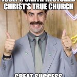 Great Success! | JOSEPH SMITH RESTORED CHRIST'S TRUE CHURCH; GREAT SUCCESS | image tagged in great success | made w/ Imgflip meme maker