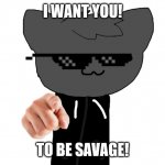 lol | I WANT YOU! TO BE SAVAGE! | image tagged in i want you roxy,htf,ocs | made w/ Imgflip meme maker