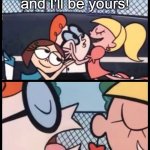 Yes friends! back at it again! (just for fun) | Say it again and I'll be yours! Will you marry me? | image tagged in memes,say it again dexter | made w/ Imgflip meme maker