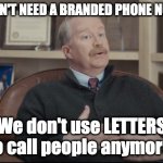 Dr Rick | YOU DON'T NEED A BRANDED PHONE NUMBER. We don't use LETTERS to call people anymore. | image tagged in dr rick | made w/ Imgflip meme maker