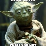 Star Wars Yoda | BEG UPVOTES SHALL YOU NOT | image tagged in memes,star wars yoda,upvote beggars | made w/ Imgflip meme maker