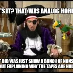 This is what confuses me about Analog Horror | THAT'S IT? THAT WAS ANALOG HORROR? ALL IT DID WAS JUST SHOW A BUNCH OF NONSENSE WITHOUT EXPLAINING WHY THE TAPES ARE HAUNTED! | image tagged in patchy the pirate that's it,analog horror,memes,funny | made w/ Imgflip meme maker