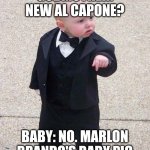 Baby Godfather | GODMOTHER: NEW AL CAPONE? BABY: NO. MARLON BRANDO'S BABY PIC | image tagged in baby godfather,mafia baby | made w/ Imgflip meme maker