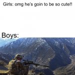 *Ukraine music starts* | Teacher: we have a new student, he’s from russia; Girls: omg he’s goin to be so cute!! Boys: | image tagged in united states army sniper | made w/ Imgflip meme maker