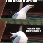Inhaling Seagull | YOU GRAB A YOGHURT YOU GRAB A SPOON YOU GO TO YOUR ROOM TO ENJOY IT YOU REALIZE YOU TOOK A FORK | image tagged in memes,inhaling seagull | made w/ Imgflip meme maker