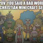Angry Warioware Characters | POV: YOU SAID A BAD WORD AT A CHRISTIAN MINECRAFT SERVER | image tagged in angry warioware characters,memes,minecraft,christian server,so true memes | made w/ Imgflip meme maker