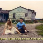 FORREST GUMP, "Sometimes I guess there just aren't enough rocks"
