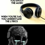 When you're sad, you understand the lyrics meme