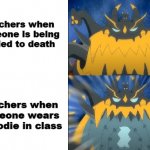 That's how it works | Teachers when someone is being bullied to death; Teachers when someone wears a hoodie in class | image tagged in guzzlord silent/screaming,english teachers,unhelpful high school teacher | made w/ Imgflip meme maker