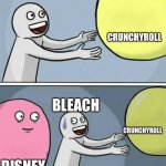 Bleach has a new channel | BLEACH; CRUNCHYROLL; BLEACH; CRUNCHYROLL; DISNEY | image tagged in big yellow ball and | made w/ Imgflip meme maker