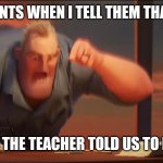 math is math | MY PARENTS WHEN I TELL THEM THAT'S NOT HOW THE TEACHER TOLD US TO DO IT | image tagged in math is math | made w/ Imgflip meme maker