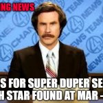 ron burgundy | BREAKING NEWS; PLANS FOR SUPER DUPER SECRET DEATH STAR FOUND AT MAR -LOGO | image tagged in ron burgundy | made w/ Imgflip meme maker