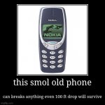 old days.. | this smol old phone | can breaks anything even 100 ft drop will survive | image tagged in funny,demotivationals,memes,nokia | made w/ Imgflip demotivational maker