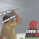 Wikihow Hit With a Bar | "ESSENTIAL OILS"; Facebook moms; COVID-19 | image tagged in wikihow hit with a bar | made w/ Imgflip meme maker
