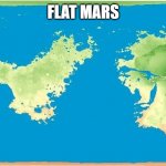 Flat Mars | FLAT MARS | image tagged in flat mars | made w/ Imgflip meme maker