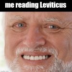 Uncomfortable | me reading Leviticus | image tagged in uncomfortable | made w/ Imgflip meme maker