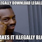 Think about it | IF YOU ILLEGALLY DOWNLOAD LEGALLY BLONDE IT MAKES IT ILLEGALLY BLONDE | image tagged in memes,roll safe think about it,funny,wait thats illegal,oh wow are you actually reading these tags | made w/ Imgflip meme maker