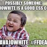 Evil Toddler Meme | POSSIBLY SOMEONE: NAVAJOWHITE IS A GOOD CSS COLOR! NAVAJOWHITE: #FFDEAD | image tagged in memes,evil toddler,programming,development,design,color | made w/ Imgflip meme maker