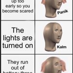 Panik Kalm Panik Meme | You woke up too early so you become scared The lights are turned on They run out of battery three seconds later | image tagged in memes,panik kalm panik | made w/ Imgflip meme maker