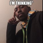 Guess! What I'm thinking! | GUESS! WHAT I'M THINKING" | image tagged in thinking | made w/ Imgflip meme maker