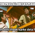 Abhi theek karke deta hu | WHEN YOU PASS ALL UNIT BY PLAGIARISM; YOU; CLIENT | image tagged in abhi theek karke deta hu | made w/ Imgflip meme maker