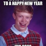 Bad Luck Brian Meme | LOOKS FORWARD TO A HAPPY NEW YEAR IT'S 2020 | image tagged in memes,bad luck brian | made w/ Imgflip meme maker