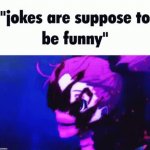 jokes are supposed to be funny GIF Template