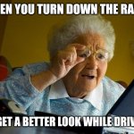 Anyone else feel old yet? | WHEN YOU TURN DOWN THE RADIO TO GET A BETTER LOOK WHILE DRIVING | image tagged in memes,grandma finds the internet | made w/ Imgflip meme maker