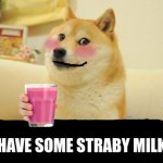 have some straby milk