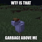 Wtf bro | WTF IS THAT; GARBAGE ABOVE ME | image tagged in wtf chicken | made w/ Imgflip meme maker