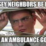 Nosey Coworker | NOSEY NEIGHBORS BE LIKE; WHEN AN AMBULANCE GOES BY | image tagged in nosey | made w/ Imgflip meme maker