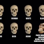 bruh | PEOPLE WHO FINISH THEIR DRINK BEFORE THEIR FOOD IS SERVED IN A RESTAURANT | image tagged in empty skulls of truth | made w/ Imgflip meme maker