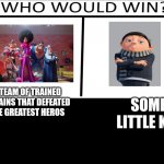 Who will win (3 person) | A TEAM OF TRAINED VILLAINS THAT DEFEATED THE GREATEST HEROS; SOME LITTLE KID | image tagged in who will win 3 person | made w/ Imgflip meme maker